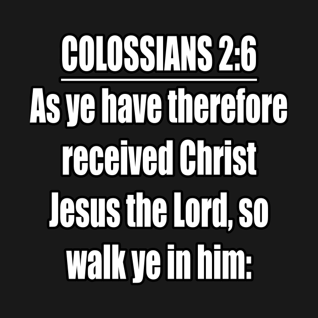 Colossians 2:6 King James Version by Holy Bible Verses