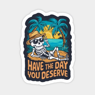 Have The Day You Deserve. Beach Magnet