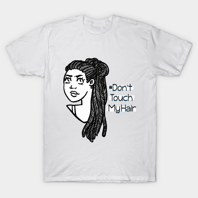 Dont Touch My Hair - Dreadlocks - Dreadlocks - T-Shirt