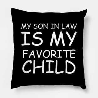 my son in law is my favorite child Pillow