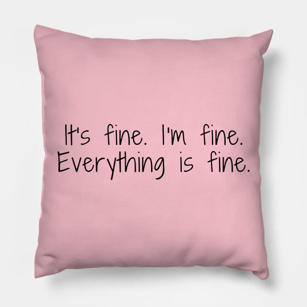 its fine im fine everything is fine Pillow by pan dew