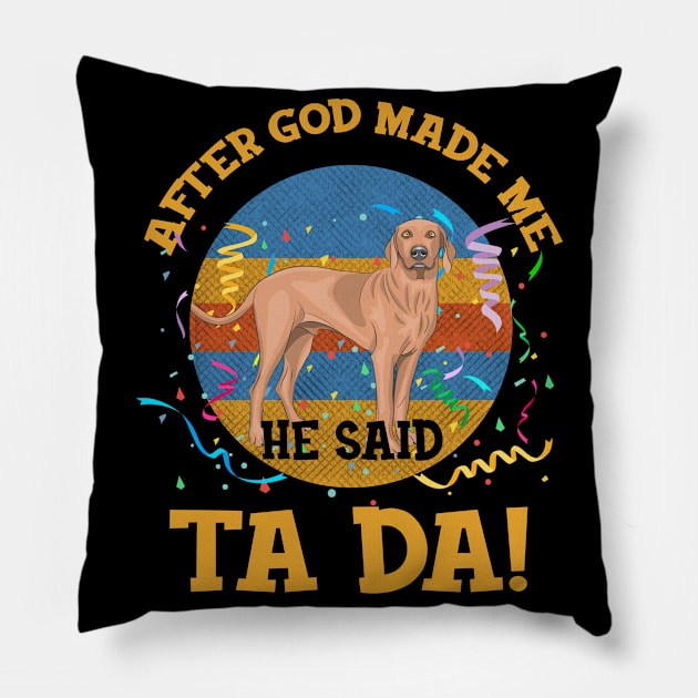 After God Made Me He Said Tada Vizsla Funny Pillow by AxelRoldns