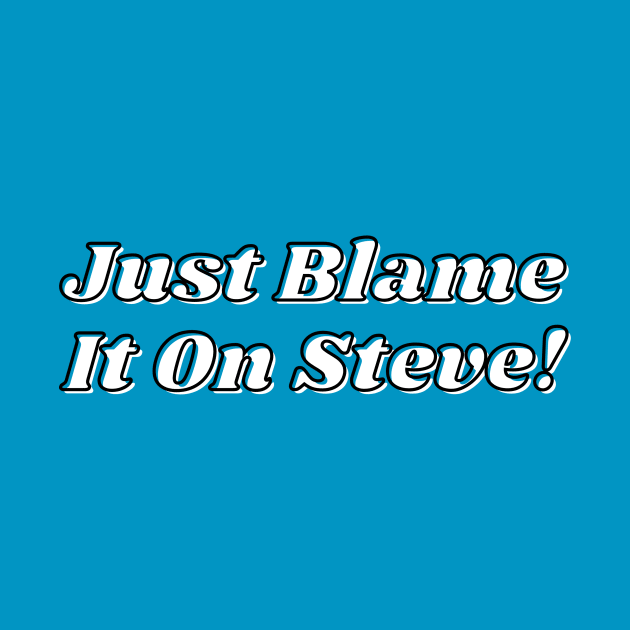 Just Blame It On Steve by Chaotically Yours