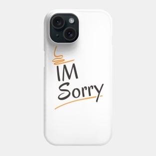 Im sorry Phone Case