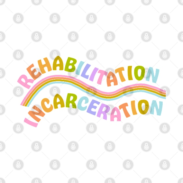 Rehabilitation over incarceration by Deardarling