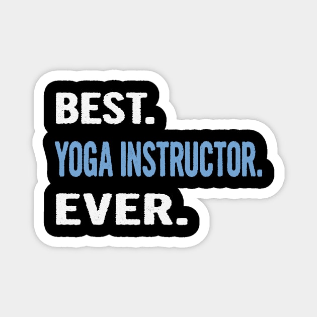 Best. Yoga Instructor. Ever. - Birthday Gift Idea Magnet by divawaddle