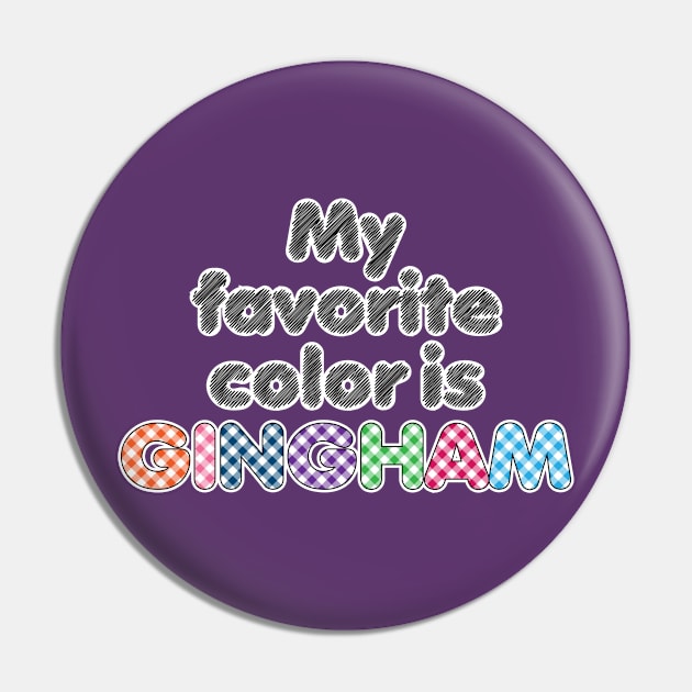 My Favorite Color is Gingham Pin by beccabug