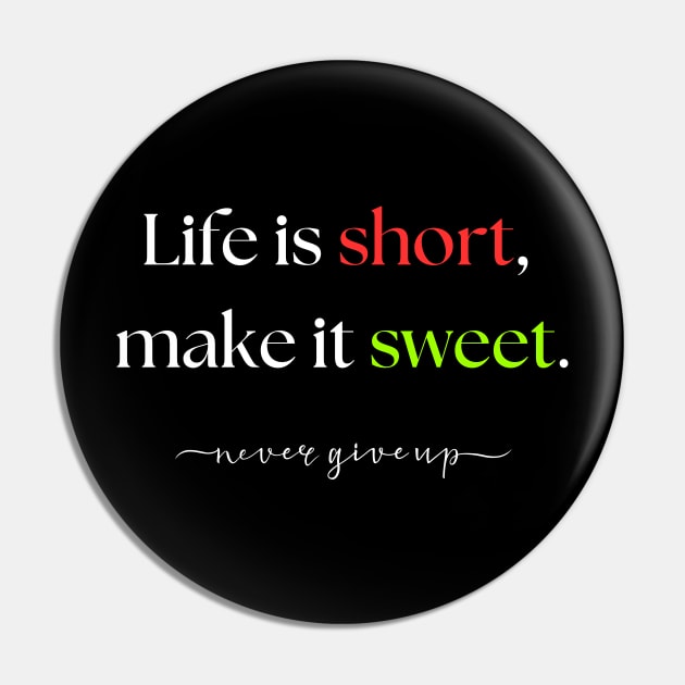 Life is short, make it sweet. Pin by TAKALART