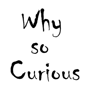 Why so Curious T-Shirt