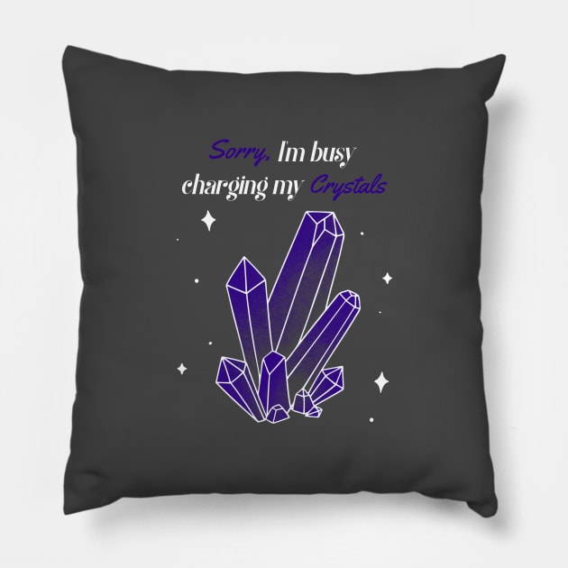 Sorry,I'm Busy Charging My Crystals Pillow by FunGraphics