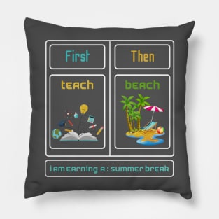 First Teach Then Beach I Am Earning A Summer Break Pillow