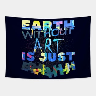 earth without art is just eh! Tapestry