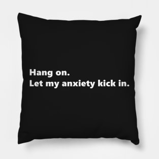 Hang on. Let my anxiety kick in. funny quote for anxious people. Lettering Digital Illustration Pillow