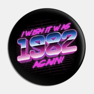 I Wish It Was 1982 Again | 82 Retro Vintage Pin