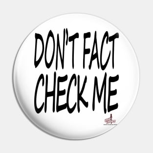 Don't Fact Check Me II Pin