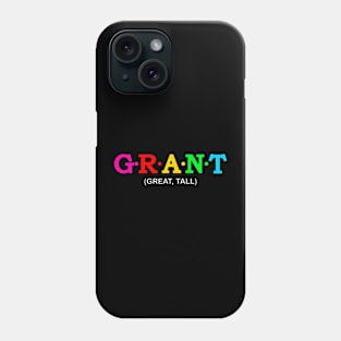 Grant - Great, Tall. Phone Case