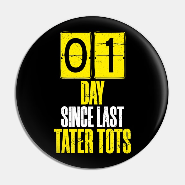 Days Since Last Tater Tots Pin by bluerockproducts