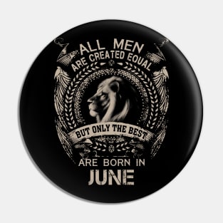 Lion All Men Are Created Equal But Only The Best Are Born In June Pin