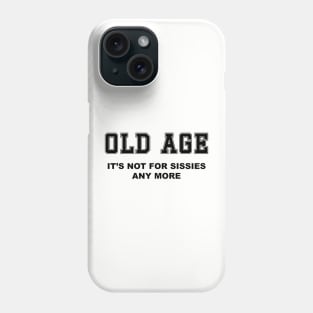 Old Age - not for sissies Phone Case