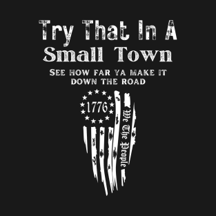 Try that in a small town T-Shirt