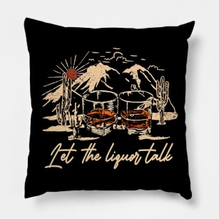 Let The Liquor Talk Deserts Glasses Mountain Cactus Pillow