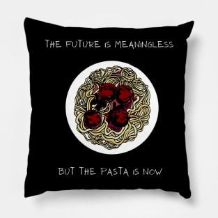 The Future Is Meaningless But The Pasta Is Now Pillow