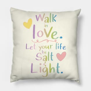 Walk in Love, Let your Life be Salt & Light Pillow
