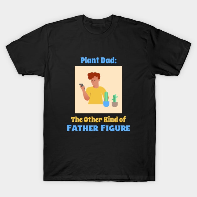 Plant Dad: The Other Kind of Father Figure Dad Gardening T-Shirt by Lamount Tees