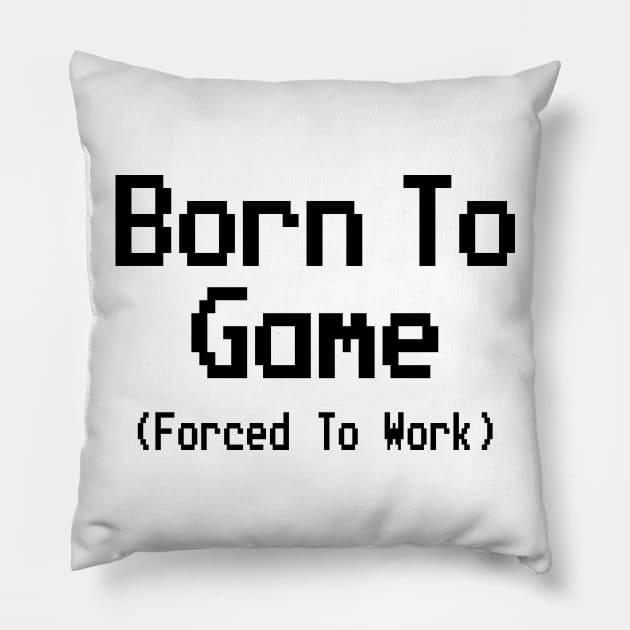 GAMING - BORN TO GAME FORCED TO WORK Pillow by Tshirt Samurai