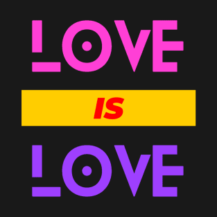 LOVE IS LOVE T-Shirt