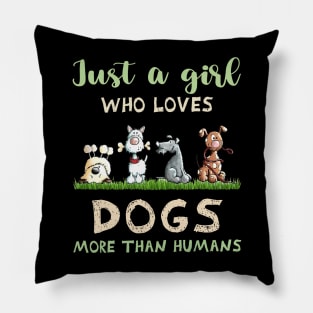 Just a girl who loves dogs more than humans Pillow