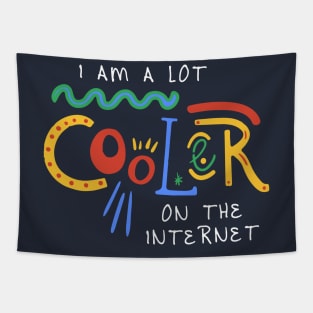 I Am A Lot Cooler On The Internet Tapestry