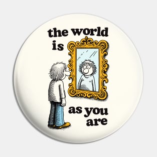 The World Is As You Are ✰ Pin