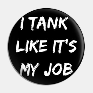 I tank like its my job. Funny gamer shirt Pin