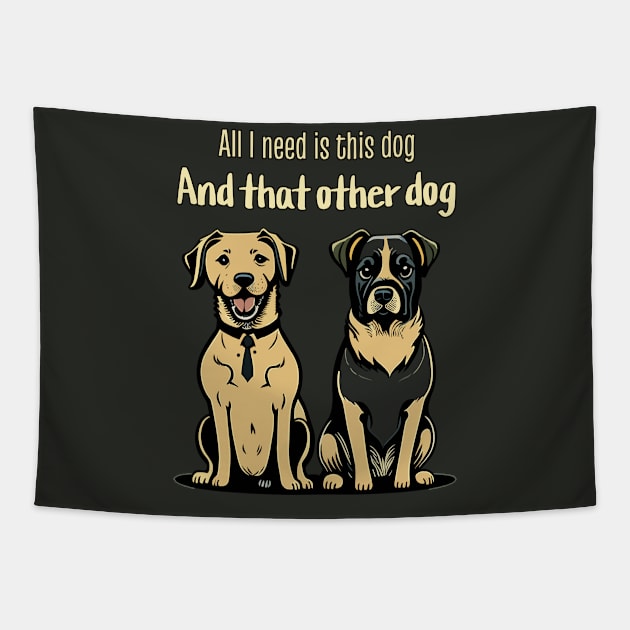 All I need is this dog and that other dog Tapestry by electric art finds