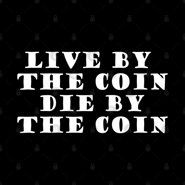 Live By The Coin Die By The Coin by SubtleSplit