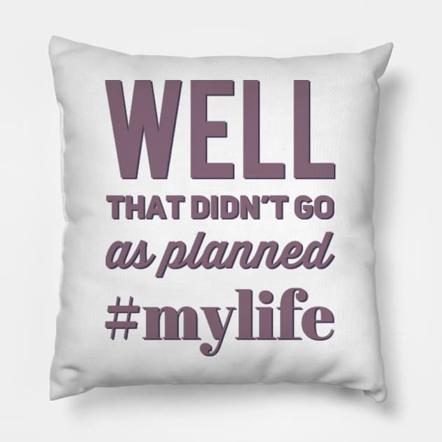 Well That Didn't Go As Planned #my life funny sayings and quotes Pillow by BoogieCreates