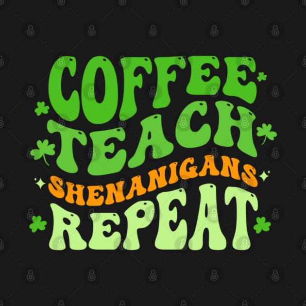 Coffee Teach Shenanigans Repeat Teacher St Patrick's Day by Emily Ava 1