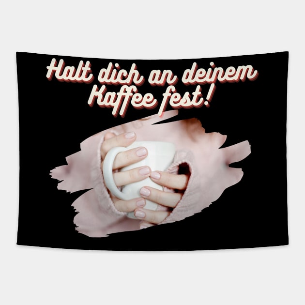 Halt dich an deinem Kaffee fest Tasse Tapestry by Maggini Art