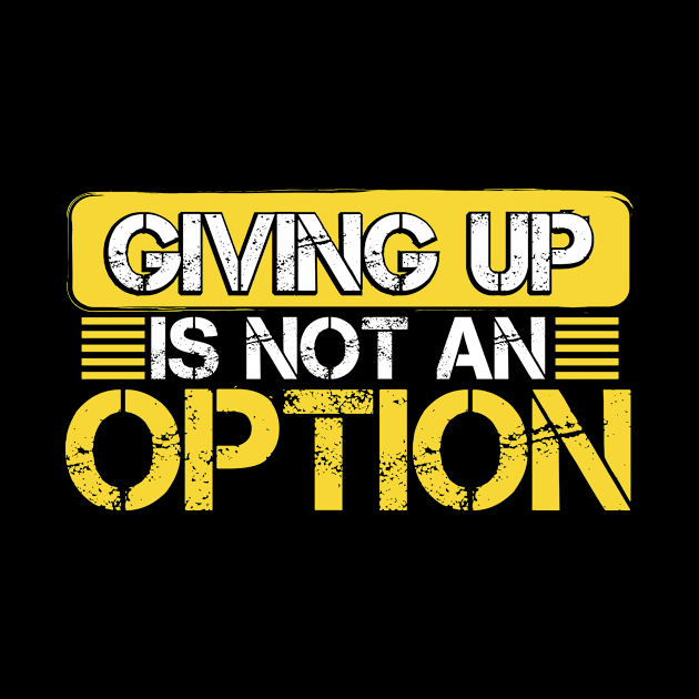 Giving Up is Not An Option design by KnMproducts