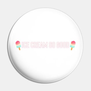 Ice cream so good Pin