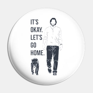 It's Okay. Let's Go Home. <> Graphic Design Pin