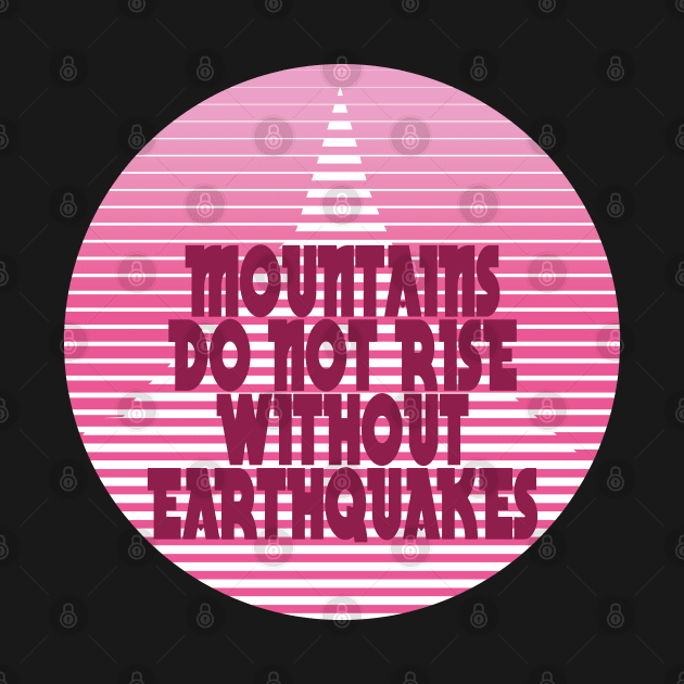 Mountains Do Not Rise Without Earthquakes by MichaelaGrove