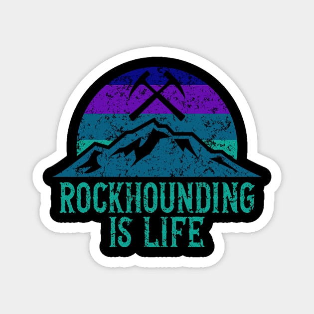 Rockhounding Is Life - Rock hunter - Geology Magnet by Crimson Leo Designs