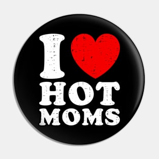 I Love Hot Moms Pin