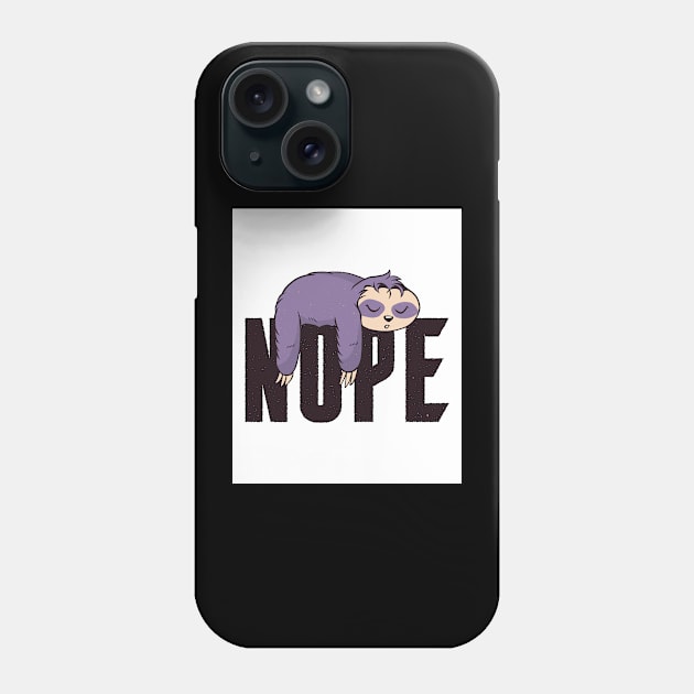 Sloths Nope Funny Sloth Quote Phone Case by BK55