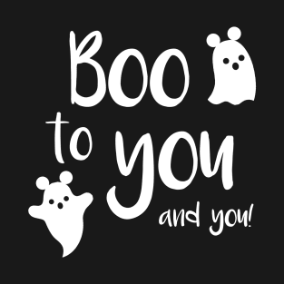 Boo To You and You T-Shirt