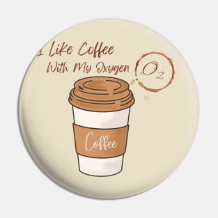 I Like Coffee With My Oxygen Pin