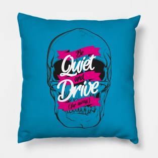 BE QUIET AND DRIVE Pillow