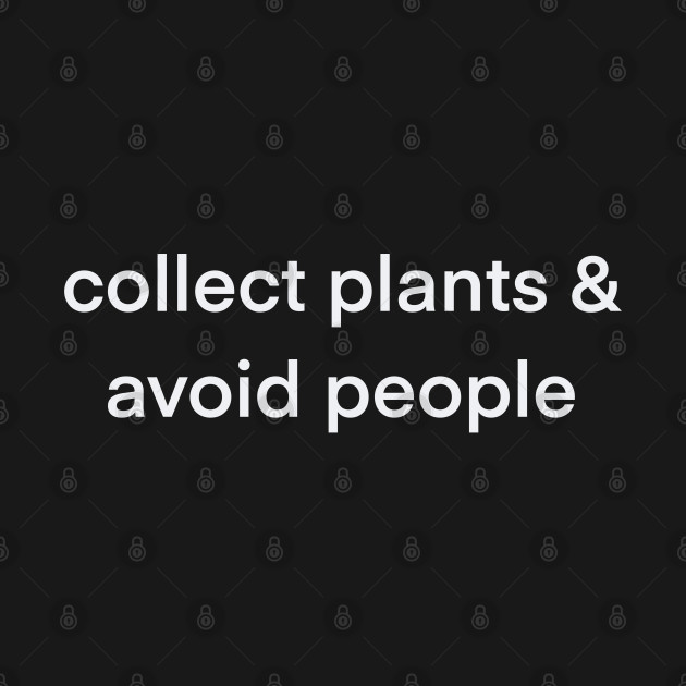 collect plants & avoid people by HousePlantHobbyist